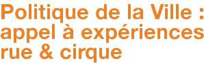 Politique de la Ville : appel à expériences rue & cirque