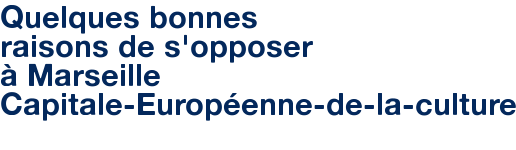 Quelques bonnes raisons de s'opposer à Marseille Capitale-Européenne-de-la-culture