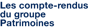 Les compte-rendus du groupe Patrimoines