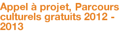 Appel à projet, Parcours culturels gratuits 2012 - 2013