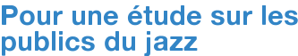 Pour une étude sur les publics du jazz