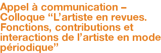 Appel à communication – Colloque “L'artiste en revues. Fonctions, contributions et interactions de l'artiste en mode périodique”