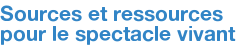 Sources et ressources pour le spectacle vivant