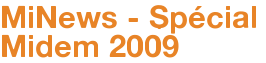 MiNews - Spécial Midem 2009
