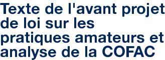 Texte de l'avant projet de loi sur les pratiques amateurs et analyse de la COFAC