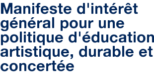 Manifeste d'intérêt général pour une politique d'éducation artistique, durable et concertée