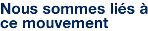 Nous sommes liés à ce mouvement