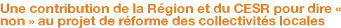 Une contribution de la Région et du CESR pour dire « non » au projet de réforme des collectivités locales