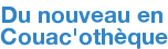 Du nouveau en Couac'othèque
