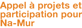 Appel à projets et participation pour Na-Mur