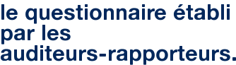 le questionnaire établi par les auditeurs-rapporteurs.