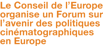 Le Conseil de l'Europe organise un Forum sur l'avenir des politiques cinématographiques en Europe