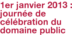 1er janvier 2013 : journée de célébration du domaine public