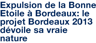 Expulsion de la Bonne Etoile à Bordeaux: le projet Bordeaux 2013 dévoile sa vraie nature