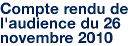 Compte rendu de l'audience du 26 novembre 2010