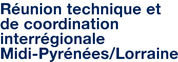 Réunion technique et de coordination interrégionale Midi-Pyrénées/Lorraine