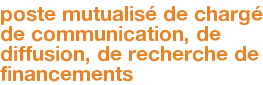 poste mutualisé de chargé de communication, de diffusion, de recherche de financements