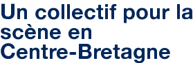 Un collectif pour la scène en Centre-Bretagne