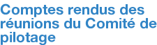 Comptes rendus des réunions du Comité de pilotage