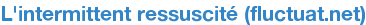 L'intermittent ressuscité (fluctuat.net)