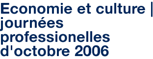 Economie et culture | journées professionelles d'octobre 2006