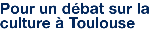Pour un débat sur la culture à Toulouse