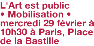 L'Art est public • Mobilisation • mercredi 29 février à 10h30 à Paris, Place de la Bastille