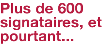Plus de 600 signataires, et pourtant...