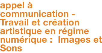 appel à communication - Travail et création artistique en régime numérique : Images et Sons
