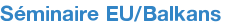 Séminaire EU/Balkans 