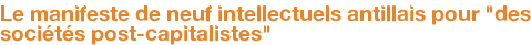 Le manifeste de neuf intellectuels antillais pour "des sociétés post-capitalistes"
