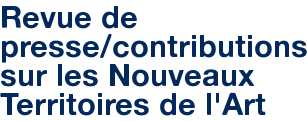 Revue de presse/contributions sur les Nouveaux Territoires de l'Art