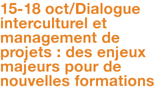 15-18 oct/Dialogue interculturel et management de projets : des enjeux majeurs pour de nouvelles formations