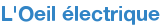 L'Oeil électrique