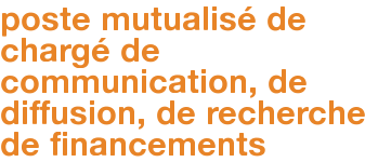poste mutualisé de chargé de communication, de diffusion, de recherche de financements