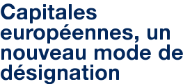 Capitales européennes, un nouveau mode de désignation