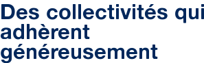 Des collectivités qui adhèrent généreusement