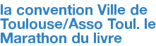 la convention Ville de Toulouse/Asso Toul. le Marathon du livre