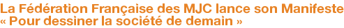La Fédération Française des MJC lance son Manifeste « Pour dessiner la société de demain »