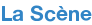La Scène