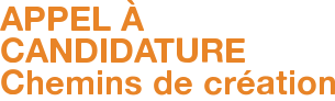 APPEL À CANDIDATURE Chemins de création