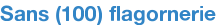 Sans (100) flagornerie