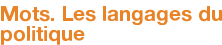 Mots. Les langages du politique