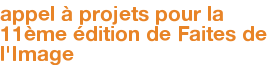appel à projets pour la 11ème édition de Faites de l'Image