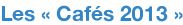 Les « Cafés 2013 »