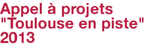 Appel à projets "Toulouse en piste" 2013