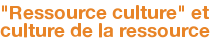 "Ressource culture" et culture de la ressource