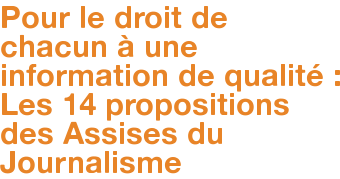Pour le droit de chacun à une information de qualité : Les 14 propositions des Assises du Journalisme