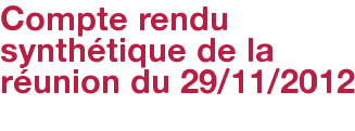 Compte rendu synthétique de la réunion du 29/11/2012