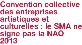 Convention collective des entreprises artistiques et culturelles : le SMA ne signe pas la NAO 2013